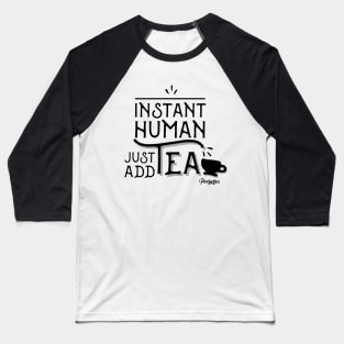 Instant Human - Just Add Tea Baseball T-Shirt